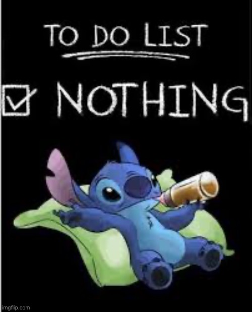 My to do list: | image tagged in funny meme | made w/ Imgflip meme maker