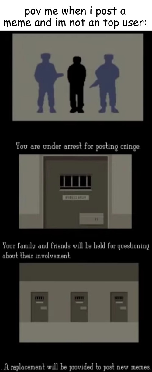 its so sad for me | pov me when i post a meme and im not an top user: | image tagged in meme,lol,funny,papers please,sad | made w/ Imgflip meme maker