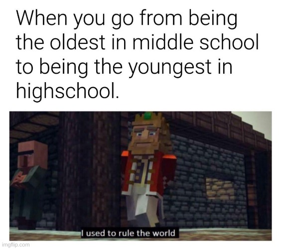 Relatable? | image tagged in i used to rule the world,minecraft,school,relatable,memes,funny | made w/ Imgflip meme maker