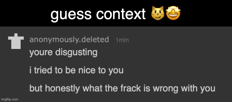 guess context 😼🤩 | made w/ Imgflip meme maker
