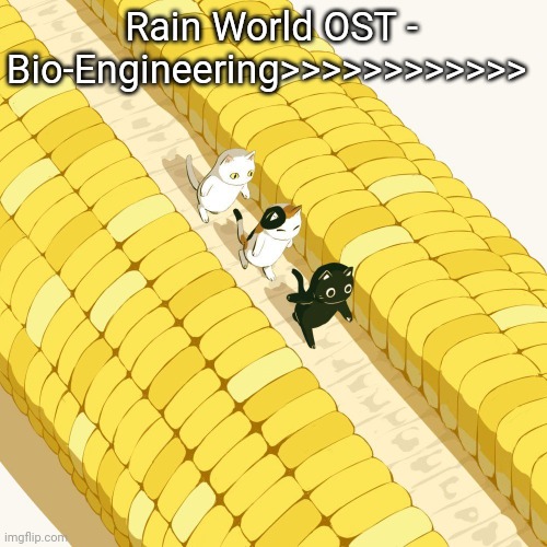 It goes HARD | Rain World OST - Bio-Engineering>>>>>>>>>>>> | image tagged in avogado6 | made w/ Imgflip meme maker