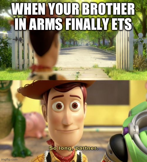 Military ETS besties | WHEN YOUR BROTHER IN ARMS FINALLY ETS | image tagged in so long partner | made w/ Imgflip meme maker