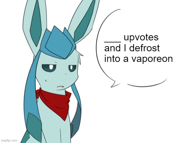 Frost Talking / Frost Speechbubble | ___ upvotes and I defrost into a vaporeon | image tagged in frost talking / frost speechbubble,frost | made w/ Imgflip meme maker