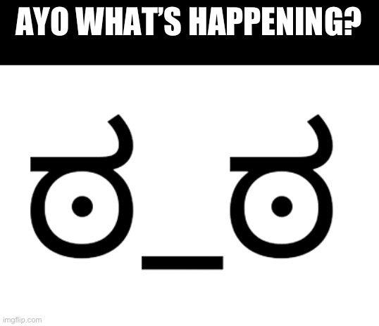 What’s happening? | AYO WHAT’S HAPPENING? | image tagged in _ | made w/ Imgflip meme maker