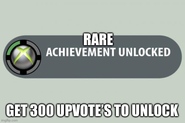 300 | RARE; GET 300 UPVOTE’S TO UNLOCK | image tagged in achievement unlocked | made w/ Imgflip meme maker