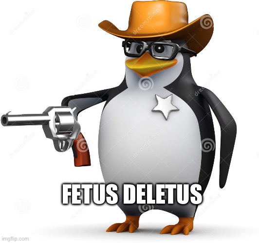 Delet this penguin | FETUS DELETUS | image tagged in delet this penguin | made w/ Imgflip meme maker