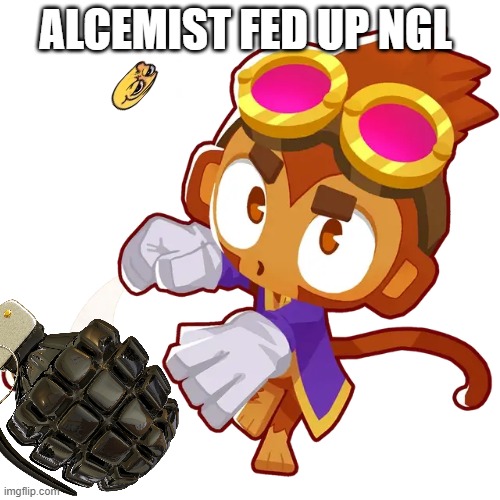 hes done being support | ALCEMIST FED UP NGL | image tagged in meme | made w/ Imgflip meme maker