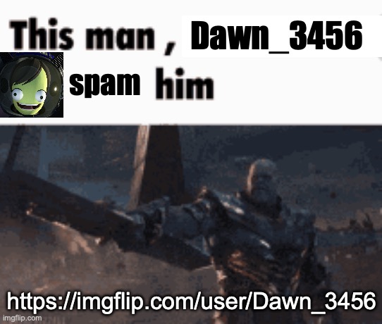 for funny | Dawn_3456; spam; https://imgflip.com/user/Dawn_3456 | image tagged in this man _____ him | made w/ Imgflip meme maker