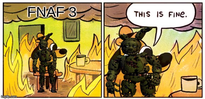 This Is Fine | FNAF 3 | image tagged in memes,this is fine | made w/ Imgflip meme maker