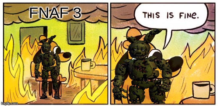 This Is Fine Meme | FNAF 3 | image tagged in memes,this is fine | made w/ Imgflip meme maker