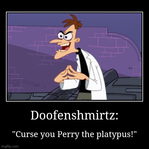 Doofenshmirtz: - Imgflip