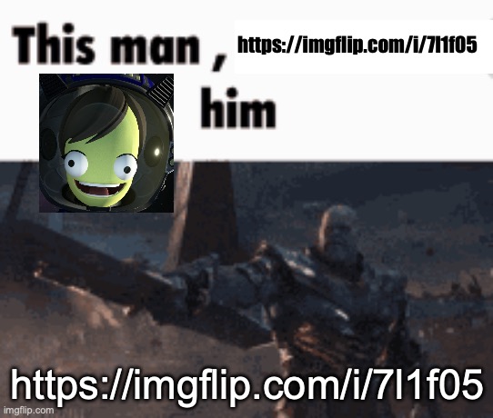 This man, _____ him | https://imgflip.com/i/7l1f05; https://imgflip.com/i/7l1f05 | image tagged in this man _____ him | made w/ Imgflip meme maker