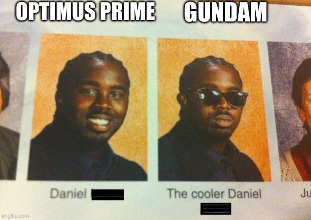 Gundam is the cooler optimus prime | OPTIMUS PRIME; GUNDAM | image tagged in the cooler daniel,gundam,optimus prime | made w/ Imgflip meme maker