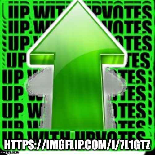 upvote | HTTPS://IMGFLIP.COM/I/7L1GTZ | image tagged in upvote | made w/ Imgflip meme maker