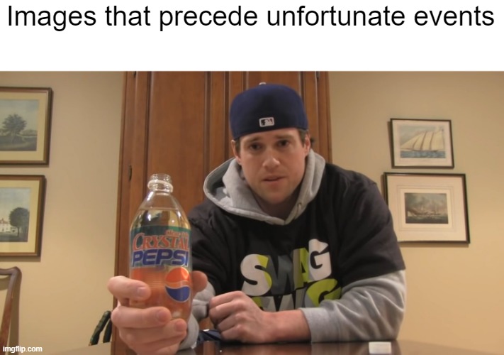 Crystal Pepsi. | Images that precede unfortunate events | image tagged in pepsi,image,crystal | made w/ Imgflip meme maker