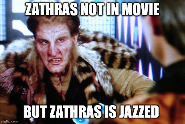 Zathras | ZATHRAS NOT IN MOVIE; BUT ZATHRAS IS JAZZED | image tagged in zathras | made w/ Imgflip meme maker