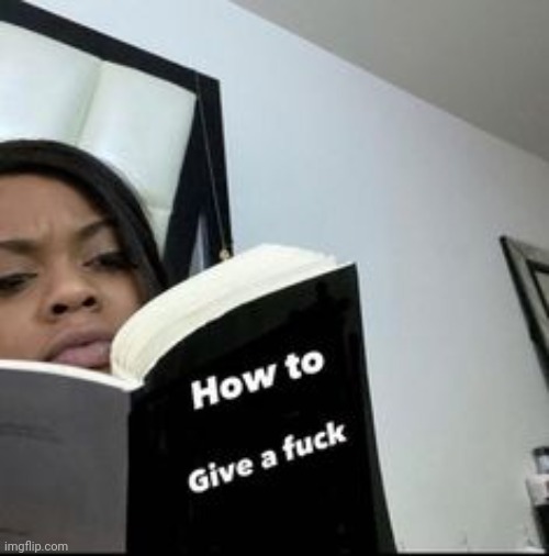 How to Give a fuck | image tagged in how to give a fuck | made w/ Imgflip meme maker