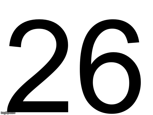 26 | made w/ Imgflip meme maker