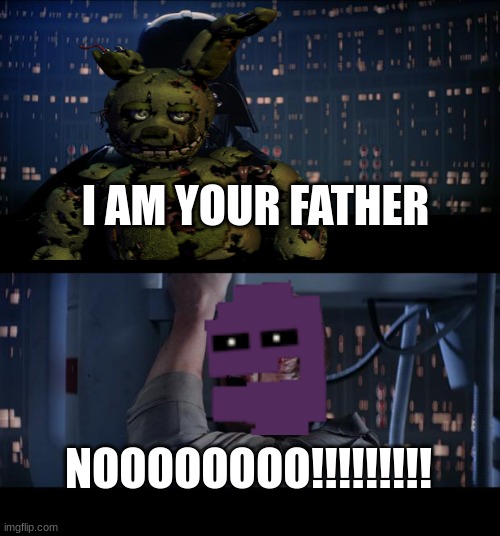 Star Wars No Meme | I AM YOUR FATHER; NOOOOOOOO!!!!!!!!! | image tagged in memes,star wars no | made w/ Imgflip meme maker