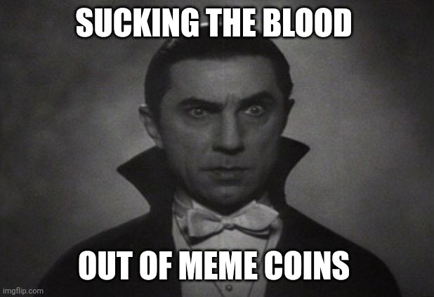 OG Vampire  | SUCKING THE BLOOD; OUT OF MEME COINS | image tagged in og vampire | made w/ Imgflip meme maker