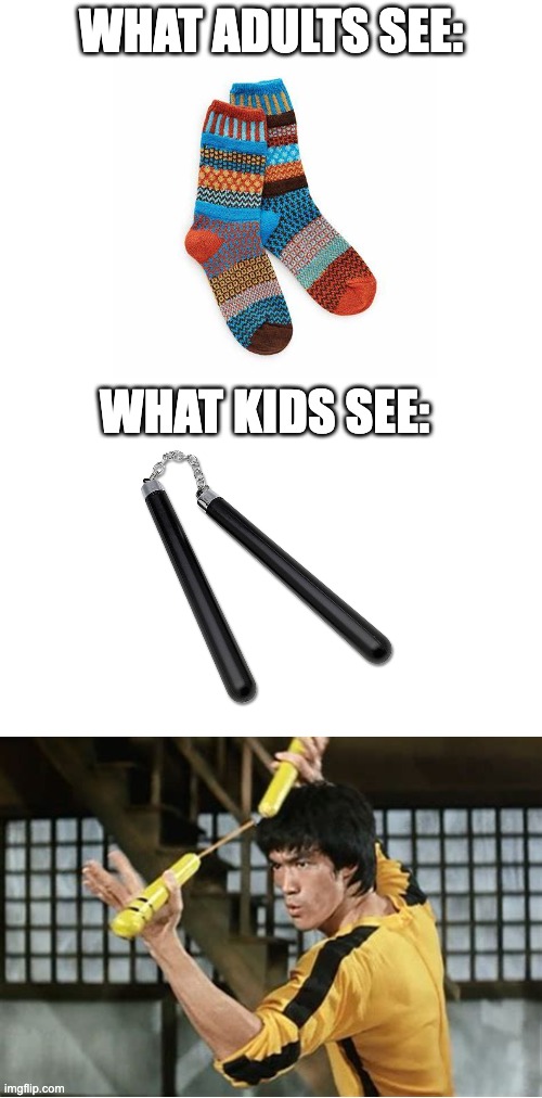 How many of you have done this before? Post in the comments! | WHAT ADULTS SEE:; WHAT KIDS SEE: | image tagged in nunchucks,bruce lee,socks,kung fu,martial arts,imagination | made w/ Imgflip meme maker