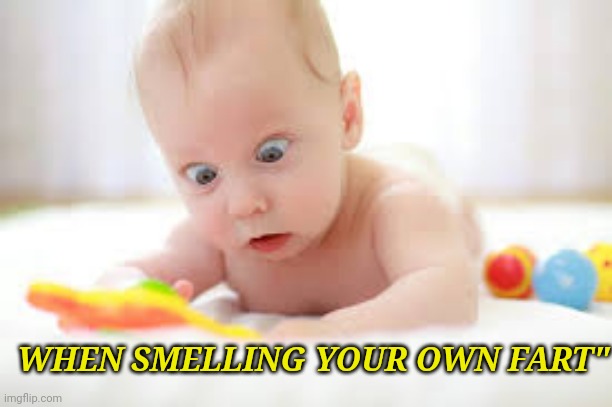 smelling your own fart | WHEN SMELLING YOUR OWN FART" | image tagged in memes,hilarious | made w/ Imgflip meme maker