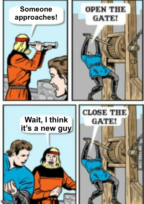 CLOSE THE DAMN GATE!! | Someone approaches! Wait, I think it’s a new guy | image tagged in close the damn gate | made w/ Imgflip meme maker