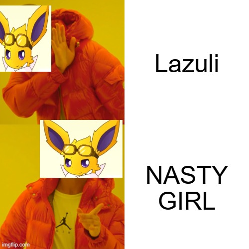 If you know you know | Lazuli; NASTY GIRL | image tagged in memes,drake hotline bling | made w/ Imgflip meme maker