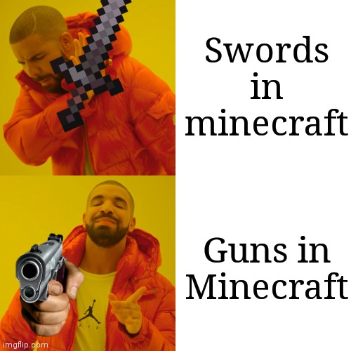 Guns vs Swords in Minecraft | Swords in minecraft; Guns in Minecraft | image tagged in memes,drake hotline bling | made w/ Imgflip meme maker