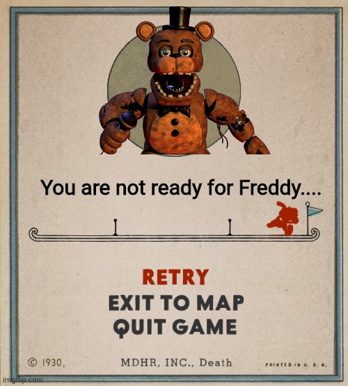 Finally, after all these months of waiting. FREDDY FAZBEAR IS NOW IN CUPHEAD AS THE FINAL PHASE!1!1 Secret phase coming next | You are not ready for Freddy.... | image tagged in cuphead death screen | made w/ Imgflip meme maker