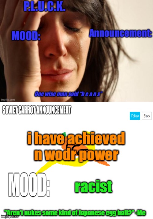 ni- | i have achieved n wodr power; racist | image tagged in p l u c k and soviet-carrot/communitymoderator12 announcements | made w/ Imgflip meme maker