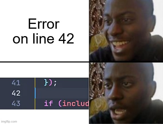 leaves me there waiting for death | Error on line 42 | image tagged in oh yeah oh no | made w/ Imgflip meme maker