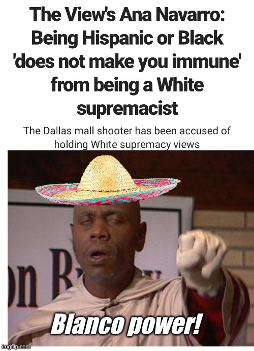 white supremacy is diverse and inclusive now | Blanco power! | image tagged in politics lol,memes | made w/ Imgflip meme maker