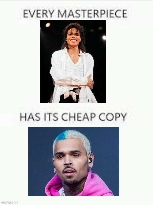 Michael Jackson is Top Tier | image tagged in every masterpiece has its cheap copy | made w/ Imgflip meme maker