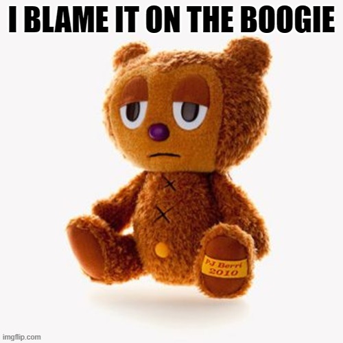 Pj plush | I BLAME IT ON THE BOOGIE | image tagged in pj plush | made w/ Imgflip meme maker