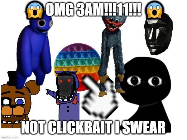 ?OMG 3AM!!!11!!! ? NOT CLICKBAIT I SWEAR | made w/ Imgflip meme maker