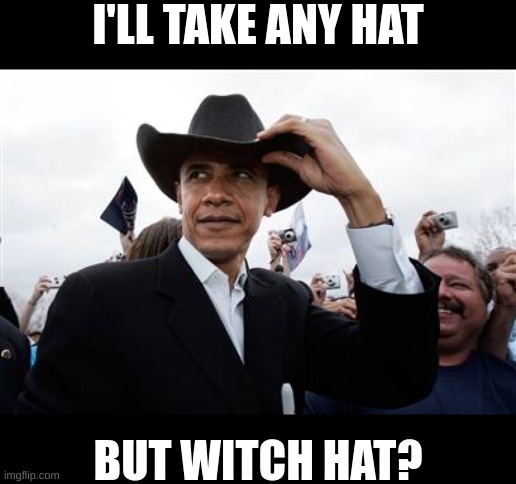 Obama Cowboy Hat Meme | I'LL TAKE ANY HAT; BUT WITCH HAT? | image tagged in memes,obama cowboy hat,funny,fuuny,eyeroll,bad pun | made w/ Imgflip meme maker
