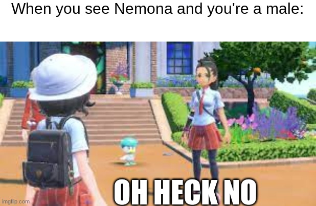SAVE ME PLEASE | When you see Nemona and you're a male:; OH HECK NO | image tagged in nemona,pokemon,run,save me | made w/ Imgflip meme maker