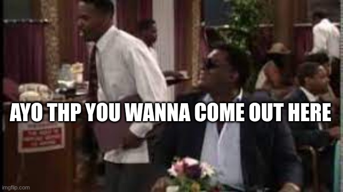 ayo pierre you wanna come out here | AYO THP YOU WANNA COME OUT HERE | image tagged in ayo pierre you wanna come out here | made w/ Imgflip meme maker
