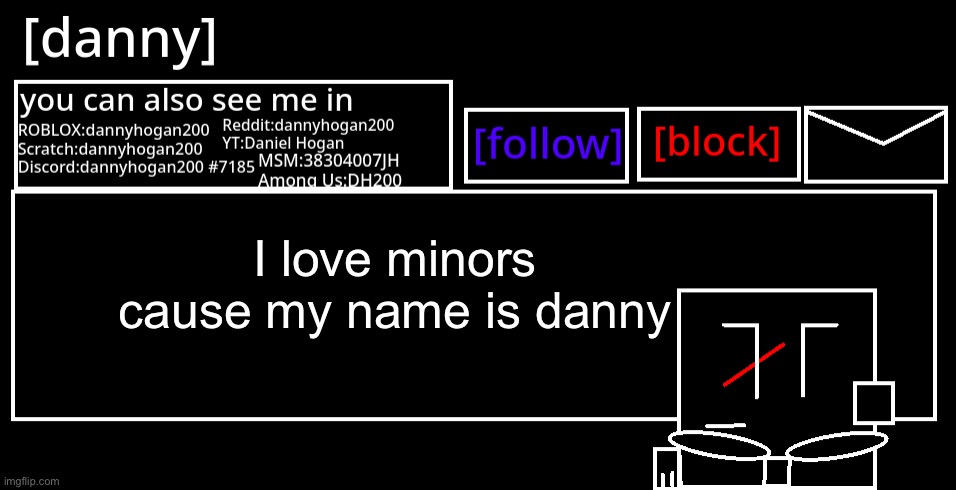Danny slander :troll face: | I love minors cause my name is danny | image tagged in danny announcement template | made w/ Imgflip meme maker