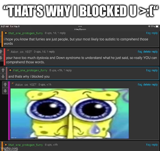this kid…??? | “THAT’S WHY I BLOCKED U >:(“ | image tagged in spongebob | made w/ Imgflip meme maker