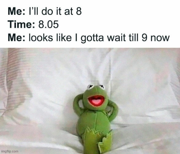 So relatable, we all do this... | image tagged in funny,memes | made w/ Imgflip meme maker