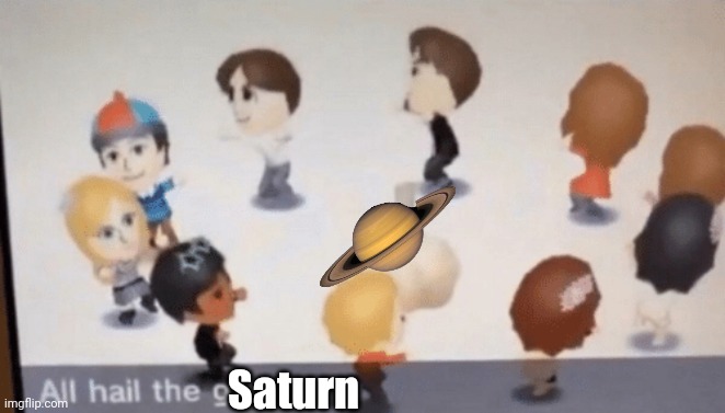 All Hail The Garlic! | Saturn | image tagged in all hail the garlic | made w/ Imgflip meme maker