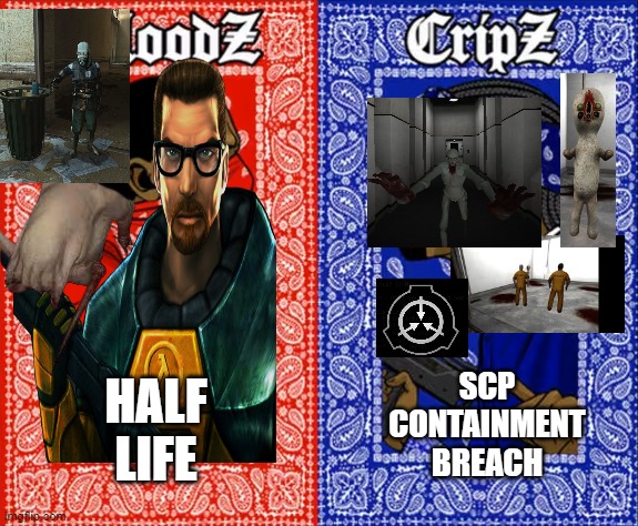 i like half life more in my opinion but both are good even though scp cb is more of a horror game than half life is | SCP CONTAINMENT BREACH; HALF LIFE | image tagged in which side are you on | made w/ Imgflip meme maker