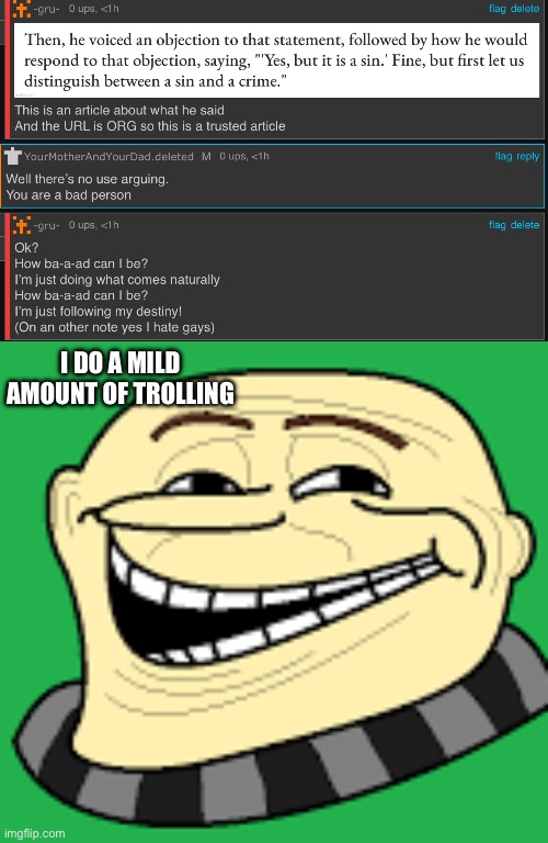 :laughter: (based) | I DO A MILD AMOUNT OF TROLLING | image tagged in gru troll face | made w/ Imgflip meme maker