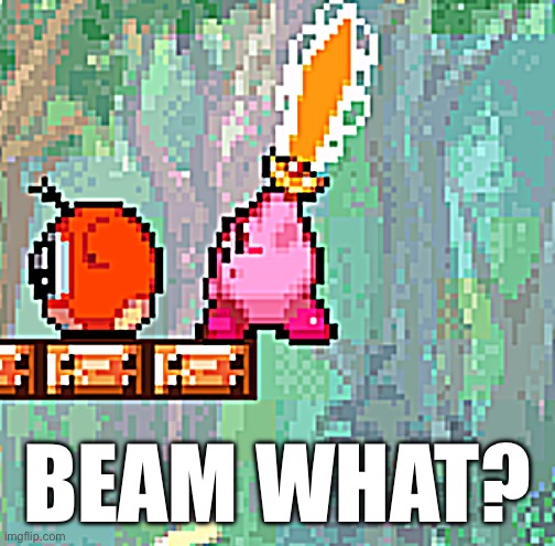 kirby murder | BEAM WHAT? | image tagged in kirby murder,bean attack,kirby,memes | made w/ Imgflip meme maker