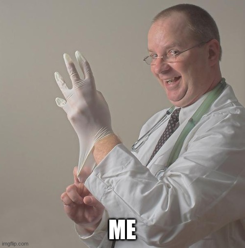 Insane Doctor | ME | image tagged in insane doctor | made w/ Imgflip meme maker