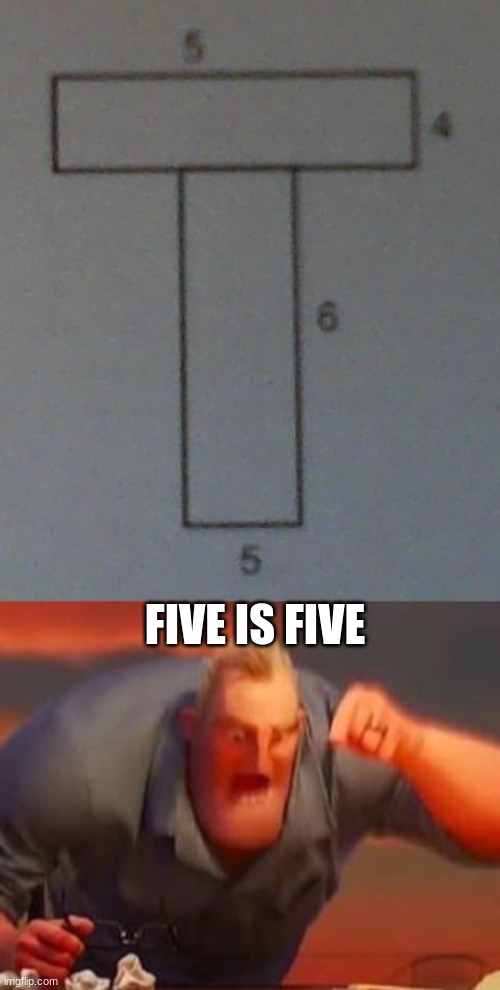 FIVE IS FIVE | image tagged in mr incredible mad | made w/ Imgflip meme maker
