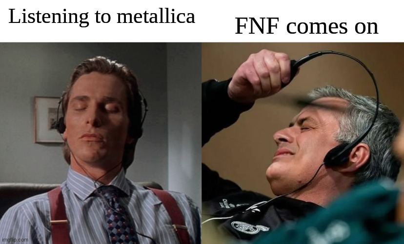 Man I hate FNF, worst video game created. | Listening to metallica; FNF comes on | image tagged in listening to music and taking off headphones | made w/ Imgflip meme maker