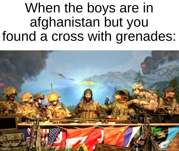 Oh say can u c | When the boys are in afghanistan but you found a cross with grenades: | image tagged in boys,me,and | made w/ Imgflip meme maker